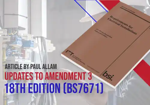 Banner for Amendment 3 of the 18th Edition ( BS7671 ): Key Updates and How to Stay Compliant