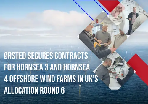 Ørsted Secures Contracts for Hornsea 3 and Hornsea 4 Offshore Wind Farms in UK’s Allocation Round 6 banner